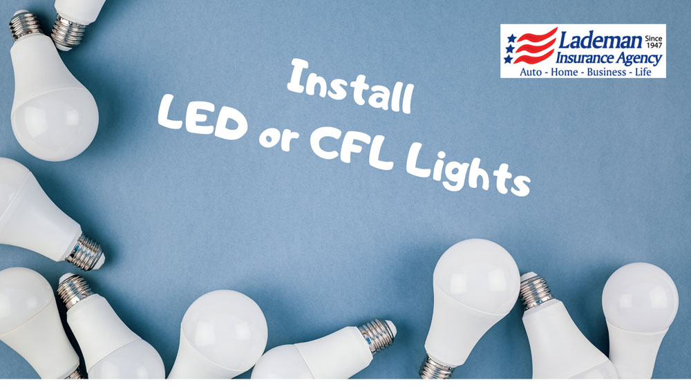 Install CFL’s, LED’s or smart lights in your home